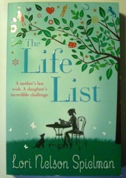 The Life List - A mother´s last wish. A daughter´s incredible challenge von Lori Nelson Spielman